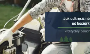 Jak odkręcić zapieczony nóż kosiarki? Poradnik krok po kroku